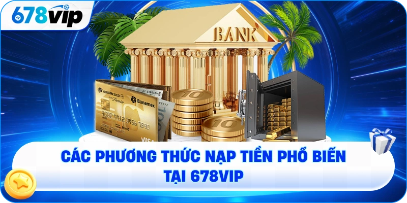 Các phương thức nạp tiền phổ biến tại 678VIP