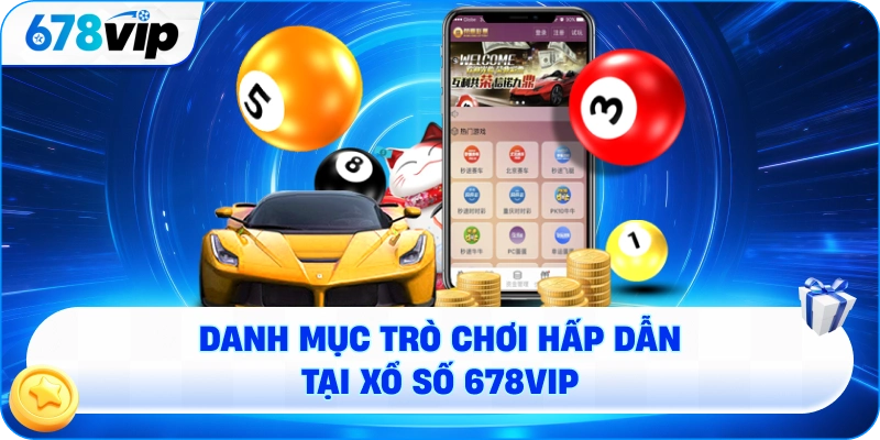 Danh mục trò chơi hấp dẫn tại xổ số 678VIP