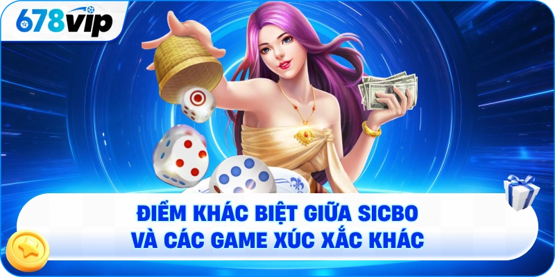 Điểm khác biệt giữa Sicbo và các game xúc xắc khác