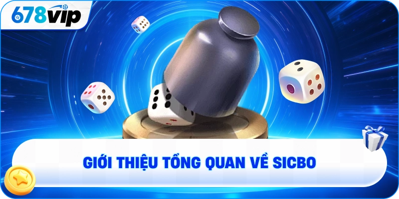 Giới thiệu tổng quan về Sicbo