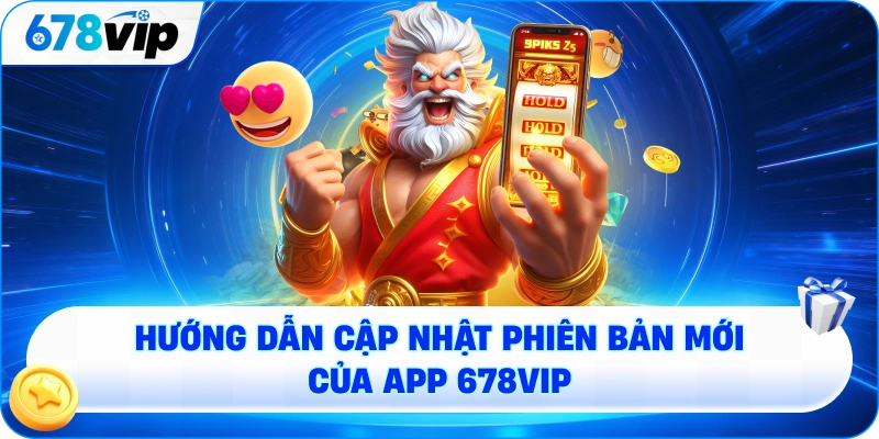 Hướng dẫn cập nhật phiên bản mới của app 678VIP