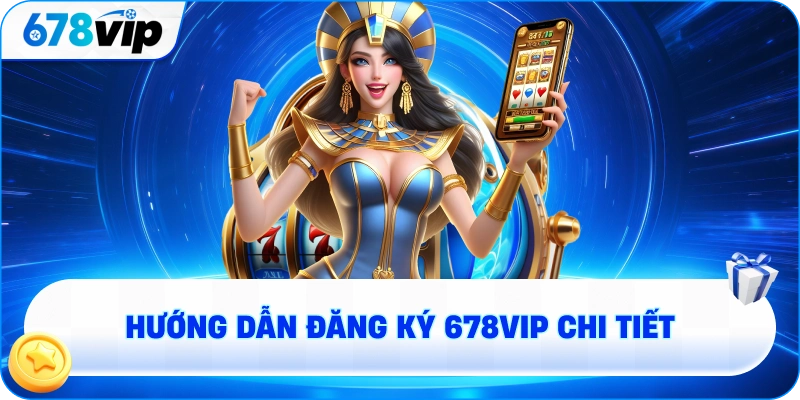 Hướng dẫn đăng ký 678VIP chi tiết