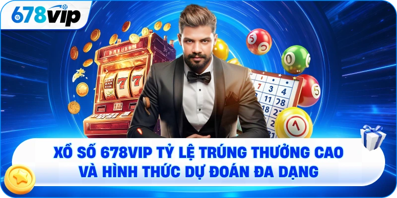 Xổ số với tỷ lệ trúng thưởng cao và hình thức dự đoán đa dạng